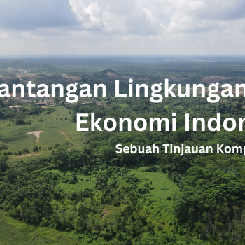 Tantangan Lingkungan dan Ekonomi Indonesia: Sebuah Tinjauan Komprehensif